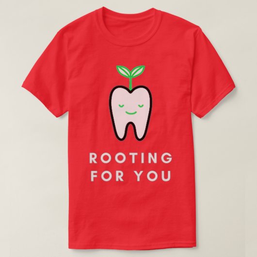 Rooting for You Funny Dentist  Tシャツ (デザイン正面)