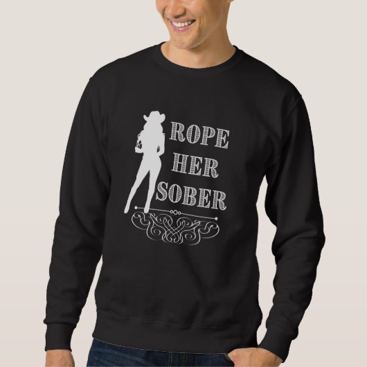 Rope Her Sober Western Cowgirl Sober Anniversary A スウェットシャツ (正面)