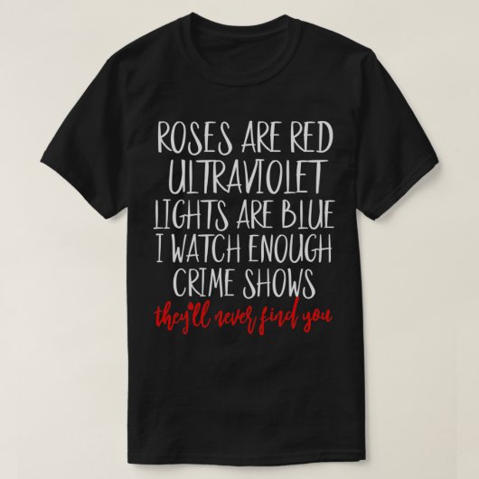 Roses Are Red Ultraviolet Lights Are Blue True Cri Tシャツ (デザイン正面)