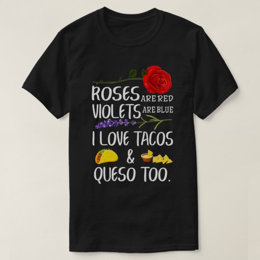 Roses Are Red Violets Are Blue I Love Tacos And Qu Tシャツ (デザイン正面)