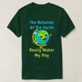 Rotation of the Earth Makes My Day Funny Nerd Scie Tシャツ (デザイン正面)