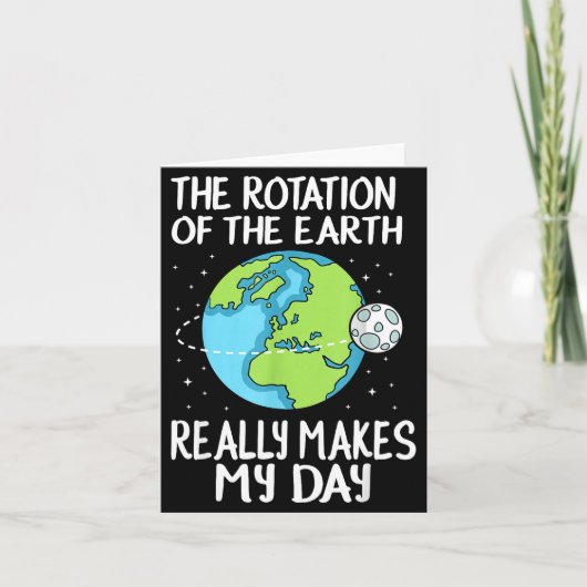 Rotation Of The Earth Makes My Day Funny Science  カード (正面)