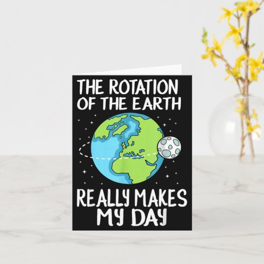 Rotation Of The Earth Makes My Day Funny Science  カード (黄色い花)