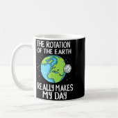 Rotation Of The Earth Makes My Day Funny Science コーヒーマグカップ (左)