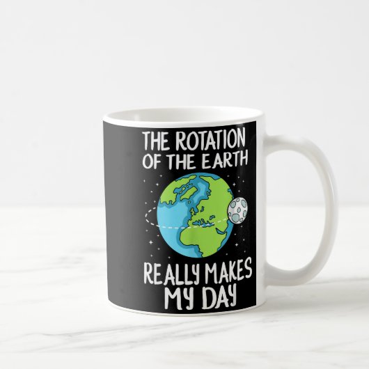 Rotation Of The Earth Makes My Day Funny Science コーヒーマグカップ (右)