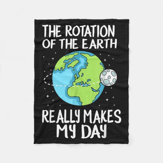 Rotation Of The Earth Makes My Day Funny Science  フリースブランケット (正面)