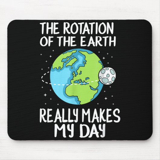 Rotation Of The Earth Makes My Day Funny Science  マウスパッド (正面)