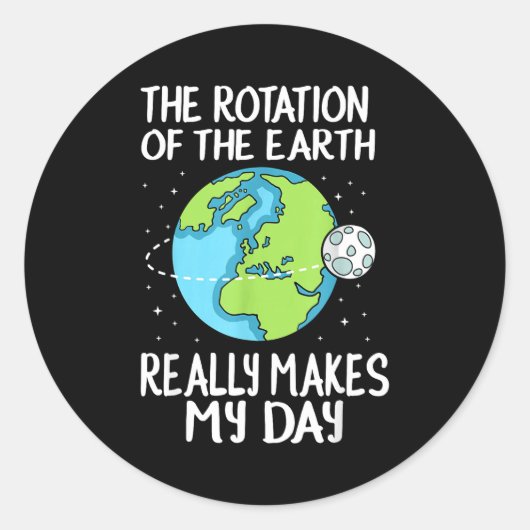 Rotation Of The Earth Makes My Day Funny Science  ラウンドシール (正面)