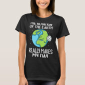 Rotation Of The Earth Makes My Day Funny Science  Tシャツ (正面)