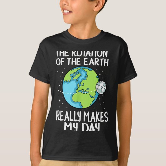 Rotation Of The Earth Makes My Day Funny Science Tシャツ (正面)