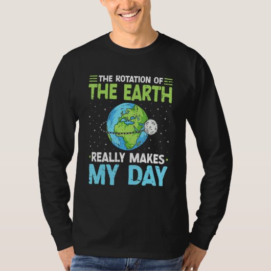 Rotation of the Earth Makes My Day Science Teacher Tシャツ (正面)