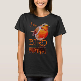 Rotkehlchen Vogel Bird it all before Tシャツ