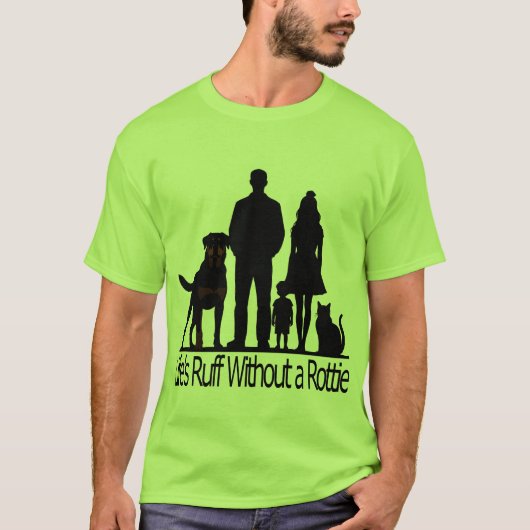 Rottweiler Dog - Life's Ruff Without A Rotti Tシャツ (正面)