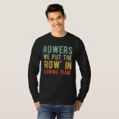 Rowers We Put The Row In Rowing Team Tシャツ (正面フル)