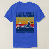 Rowing I Like Wine And Rowing And Maybe 3 People Tシャツ (デザイン正面)