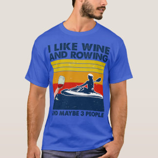Rowing I Like Wine And Rowing And Maybe 3 People Tシャツ