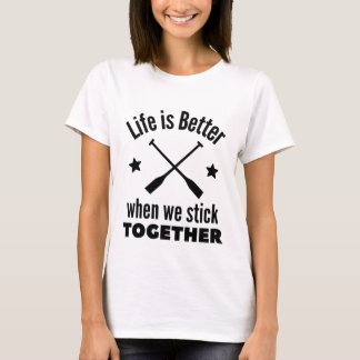 Rowing: Life is better when we stick together. Tシャツ
