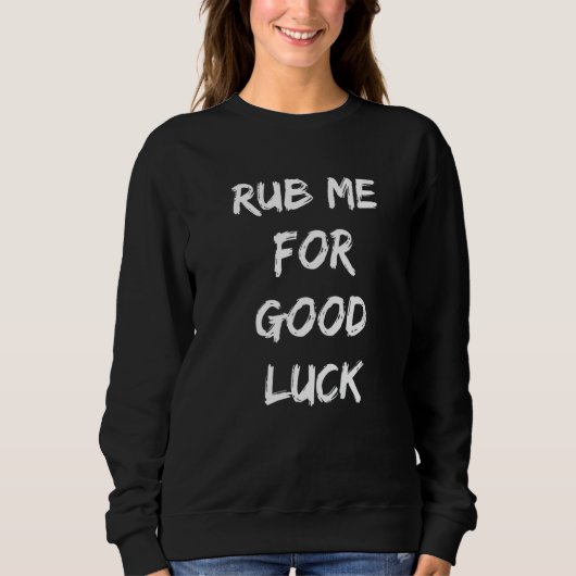 Rub Me For Good Luck  1 スウェットシャツ (正面)