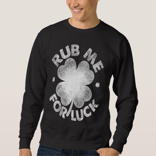Rub Me For Luck   St Patrick's Day Men Women スウェットシャツ (正面)
