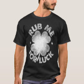 Rub Me For Luck   St Patrick's Day Men Women Tシャツ (正面)