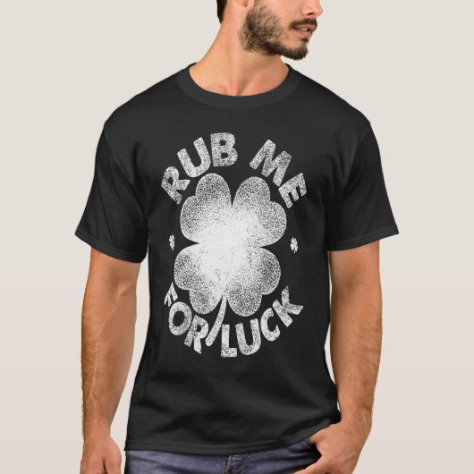 Rub Me For Luck St Patrick's Day Men Women Tシャツ (正面)
