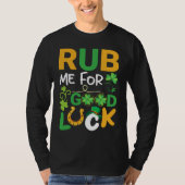 Rub Me for Luck  Teacher & Student St Patricks Day Tシャツ (正面)