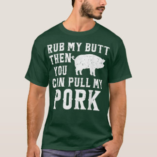 Rub My Butt Then You Can Pull My Pork Funny BBQ Co Tシャツ