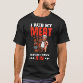Rub my meat before stick it in tシャツ (正面)