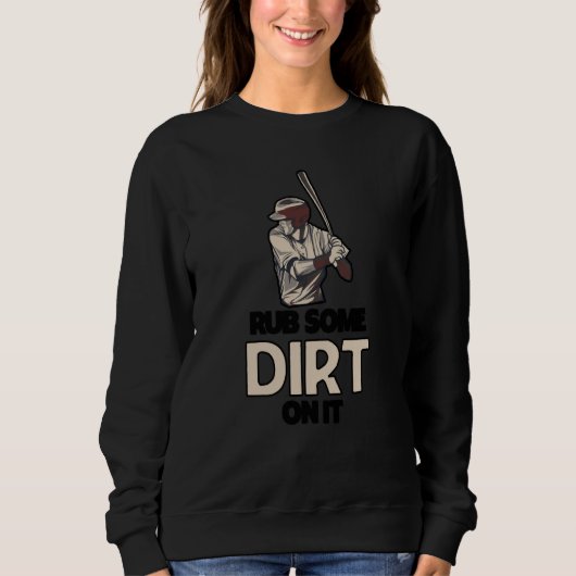 Rub Some Dirt On It Baseball Batter Hitter Humor   スウェットシャツ (正面)
