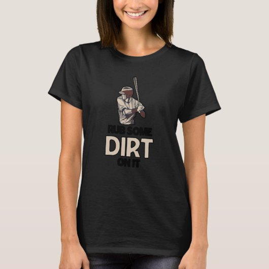 Rub Some Dirt On It Baseball Batter Hitter Humor Tシャツ (正面)