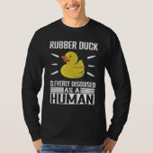 Rubber Duck Cleverly Disguised As Human Rubber Duc Tシャツ (正面)