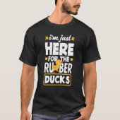 Rubber Duck Just Here For Rubber Duckie Tシャツ (正面)