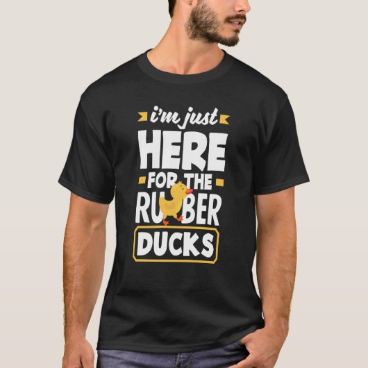 Rubber Duck Just Here For Rubber Duckie Tシャツ (正面)
