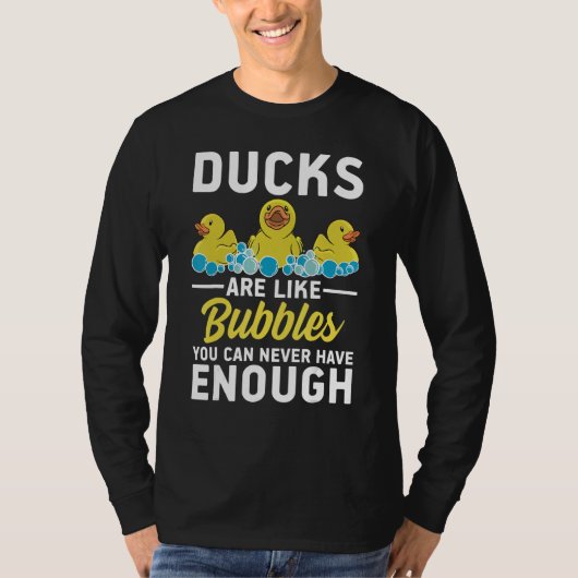 Rubber Ducks are like bubbles you can never have e Tシャツ (正面)