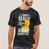 Rubber Ducky Just Really Love Rubber Ducks Tシャツ (正面)