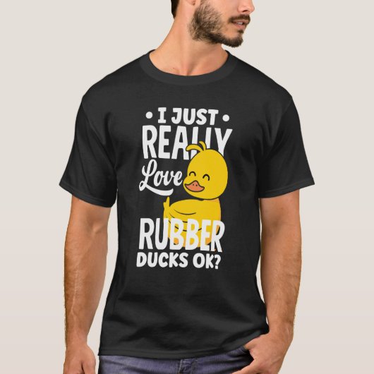 Rubber Ducky Just Really Love Rubber Ducks Tシャツ (正面)