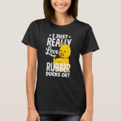 Rubber Ducky Just Really Love Rubber Ducks Tシャツ (正面)