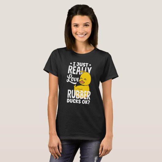 Rubber Ducky Just Really Love Rubber Ducks Tシャツ (正面フル)