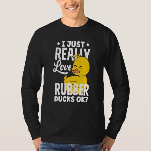 Rubber Ducky Just Really Love Rubber Ducks Tシャツ (正面)