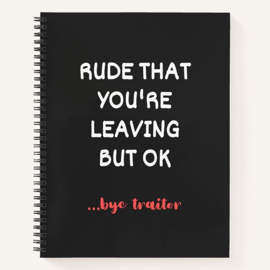 Rude That You're Leaving, Good Luck Finding Better ノートブック (正面)