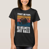 Rugby No Pads No Helmets Just Balls Tシャツ (正面)