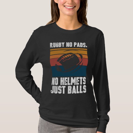 Rugby No Pads No Helmets Just Balls Tシャツ (正面)