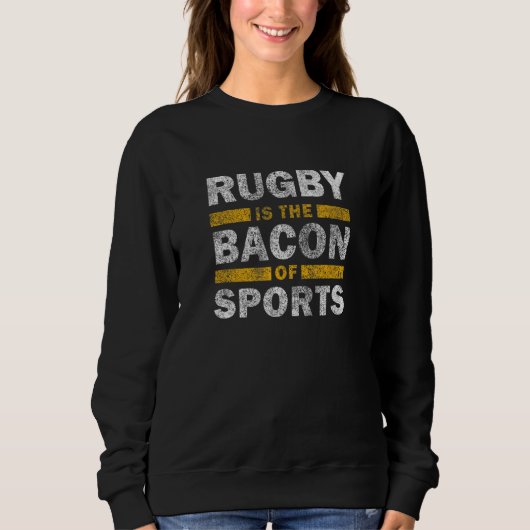Rugby Saying Rugby Is The Bacon Of Sports スウェットシャツ (正面)