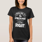 Rule No 1 the GYNECOLOGIST is always right Tシャツ (正面)