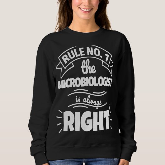 Rule No 1 the MICROBIOLOGIST is always right スウェットシャツ (正面)