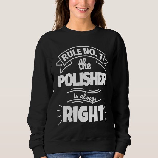 Rule No 1 the POLISHER is always right スウェットシャツ (正面)