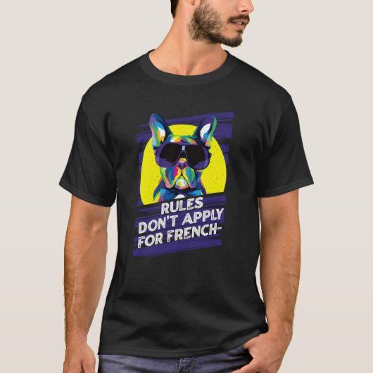 Rules Dont Apply for Frenchies  French Bulldog Hum Tシャツ (正面)