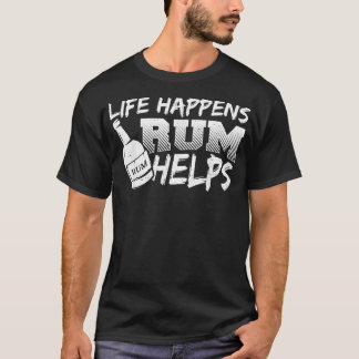 Rum Life Happens Rum Helps  Drinking Sayings  Tシャツ