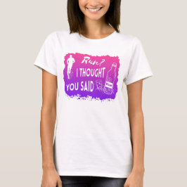 Run I thought you said Rum Lustiges Zitat Läufer Tシャツ