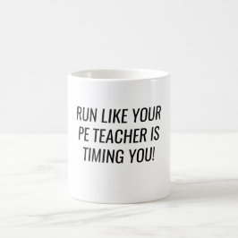 Run Like Your PE Teacher Is Timing You  コーヒーマグカップ